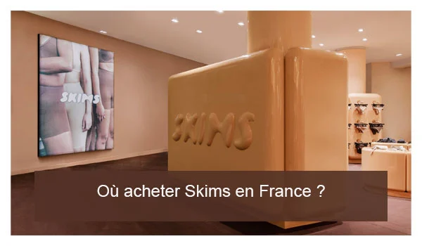 Où acheter skims (Kim Kardashian) en France